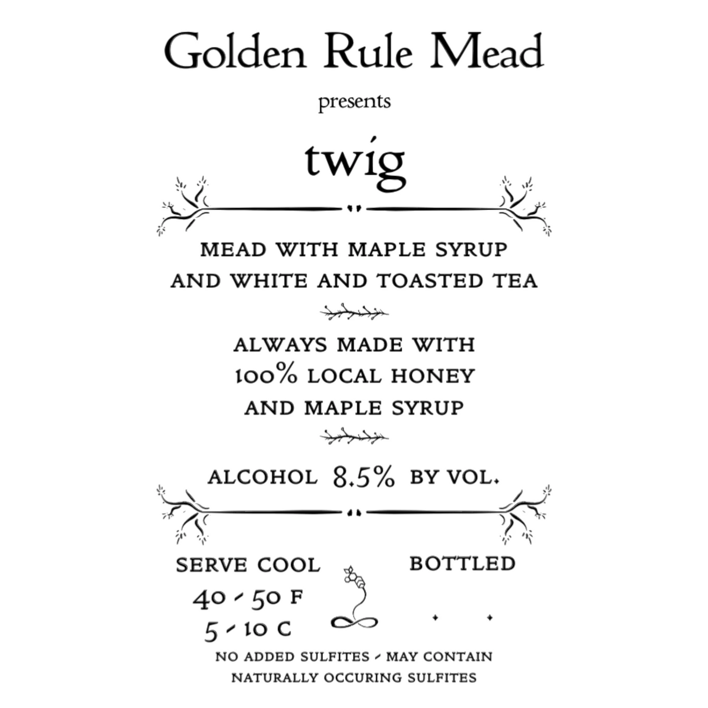 Stowe Public House & Bottle Shop Golden Rule Mead Twig label, mead with maple syrup and white & toasted tea, 8.5% ABV.